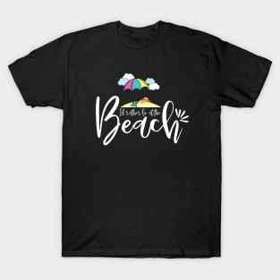 Id rather be at the beach - beach trip T-Shirt